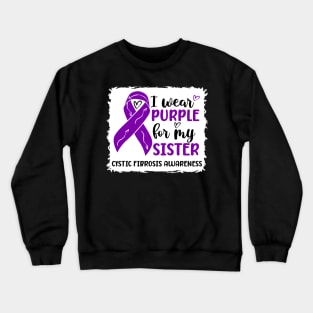 I Wear Purple For My Sister Cystic Fibrosis Awareness Crewneck Sweatshirt